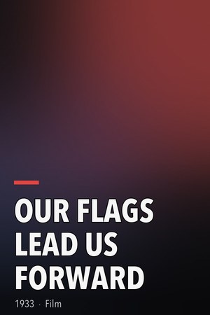 Our Flags Lead Us Forward poster