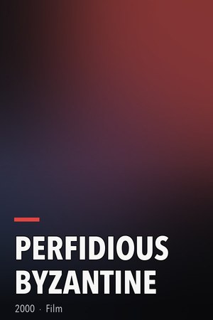 Perfidious Byzantine poster