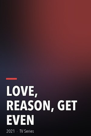 Love, Reason, Get Even poster