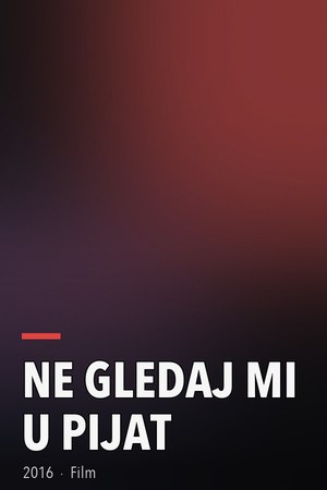 Ne gledaj mi u pijat poster